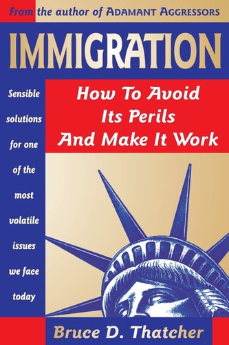 Immigration How to Avoid Its Perils and Make It Work
