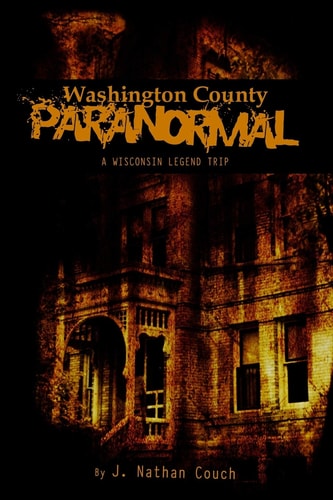 Washington County Paranormal A Wisconsin Legend Trip