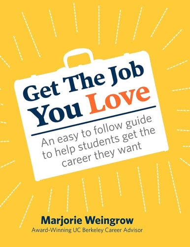 Get The Job You Love An Easy to Follow Guide to Help Students Get the Career They Want