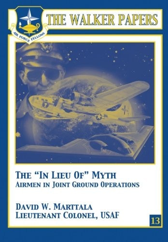 The "In Lieu Of" Myth - Airmen in Joint Ground Operations