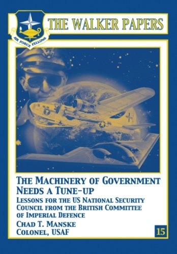 The Machinery of Government Needs a Tune-Up - Lessons for the U. S. National Security Council from the British Committee of Imperial Defence