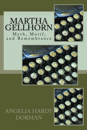Martha Gellhorn Myth, Motif and Remembrance