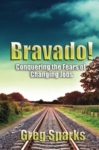 Bravado! Conquering the Fears of Changing Jobs