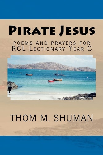Pirate Jesus Poems and Prayers for Rcl Lectionary Year C