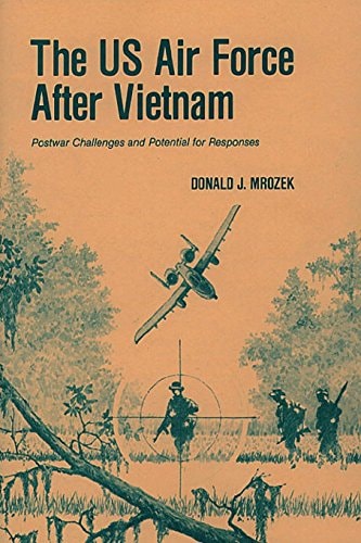 The US Air Force After Vietnam Postwar Challenges and Potential for Responses