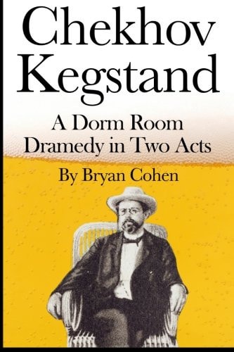 Chekhov Kegstand A Dorm Room Dramedy in Two Acts