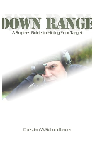 Down Range A Sniper's Guide to Hitting Your Target