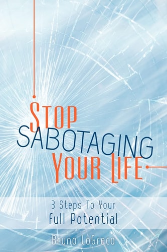 Stop Sabotaging Your Life 3 Steps to Your Full Potential