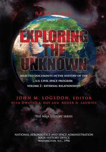 Exploring the Unknown - Selected Documents in the History of the U.S. Civilian Space Program Volume II External Relationships