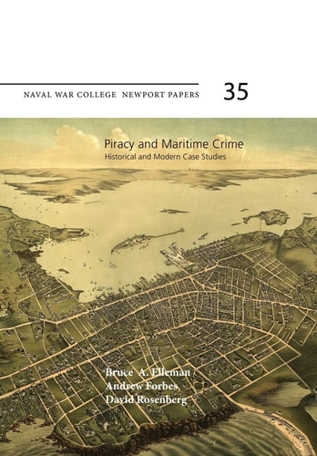 Piracy and Maritime Crime: Historical and Modern Case Studies Naval War College Newport Papers 35