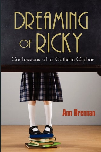 Dreaming of Ricky Confessions of a Catholic Orphan