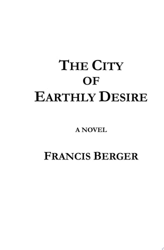 The City of Earthly Desire A Novel