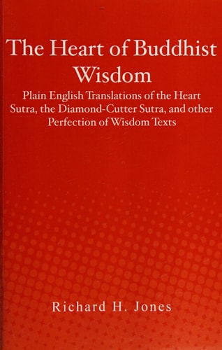 The Heart of Buddhist Wisdom Plain English Translations of the Heart Sutra, the Diamond-Cutter Sutra, and Other Perfection of Wisdom Texts