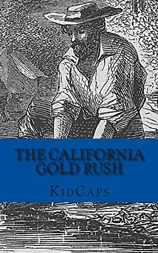 The California Gold Rush A History Just For Kids