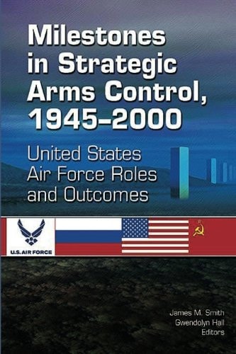 Milestones in Strategic Arms Control, 1945-2000, United States Air Force Roles and Outcomes