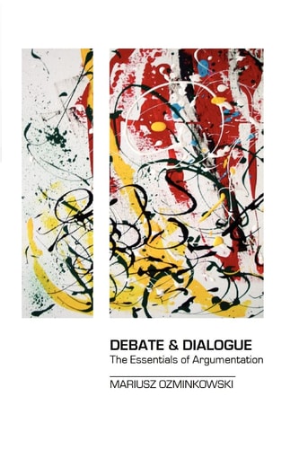 Debate and Dialogue The Essentials of Argumentation