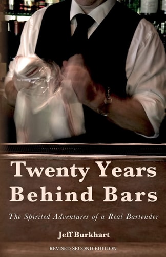 Twenty Years Behind Bars The Spirited Adventures of a Real Bartender