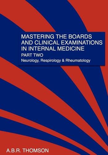 Mastering The Boards and Clinical Examinations In Internal Medicine, Part II Neurology, Respirology and Rheumatology
