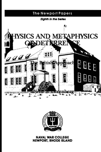 Physics and Metaphysics of Deterrence The British Approach: Naval War College Newport Papers 8