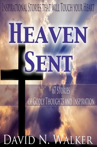 Heaven Sent 67 Stories of Godly Thoughts and Inspiration