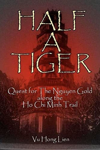 Half A Tiger Quest for The Nguyen Gold Along The Ho-Chi-Minh Trail