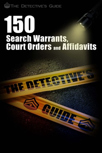 150 Search Warrants, Court Orders, and Affidavits A Law Enforcement Guide