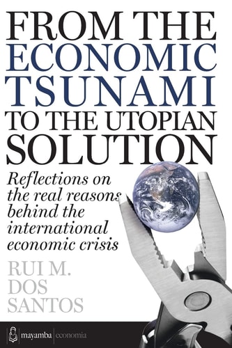 From the Economic Tsunami to the Utopian Solution Refletions on the Real Reasons Behind the International Economic Crisis.