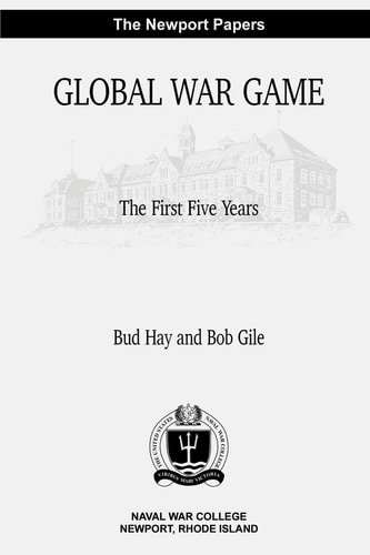 Global War Game The First Five Years: Naval War College Newport Papers 4