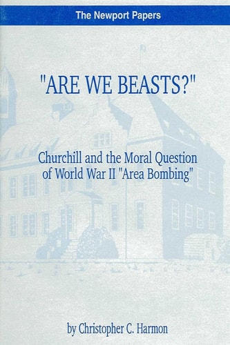 "Are We Beasts?" Churchill and the Moral Question of World War II "Area Bombing" Naval War College Newport Papers 1