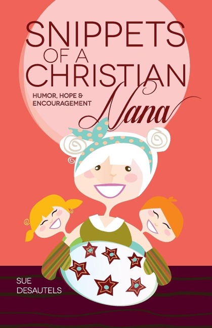 Snippets of a Christian Nana: Humor, Hope and Encouragement
