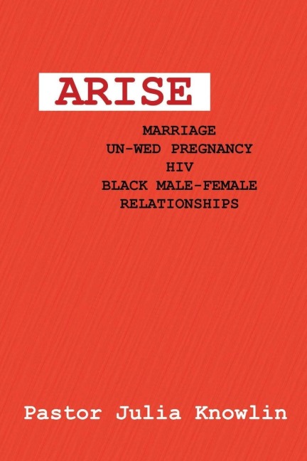 ARISE: MARRIAGE-UNWED PREGNANCY-HIV-BLACK MALE-FEMALE RELATIONSHIPS