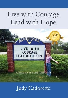 Live with Courage Lead with Hope: A Memoir of a Life Well-Lived