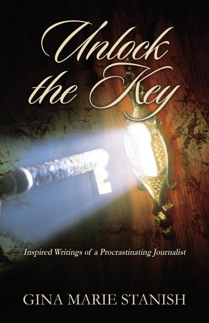 Unlock the Key: Inspired Writings of a Procrastinating Journalist