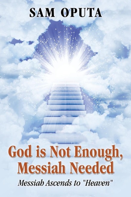 God Is Not Enough, Messiah Needed: Messiah Ascends to Heaven