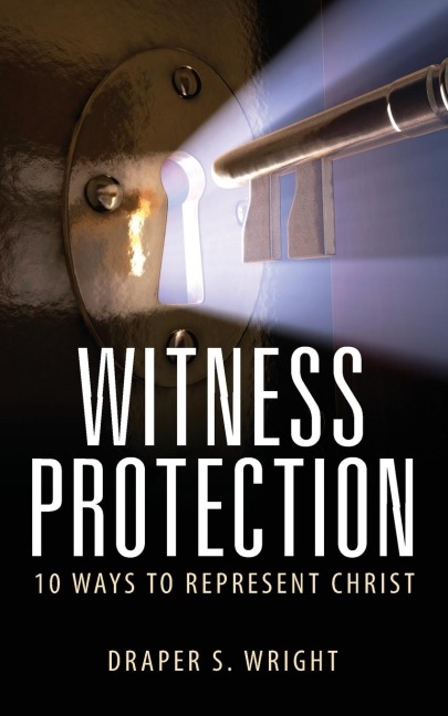 Witness Protection: 10 Ways to Represent Christ