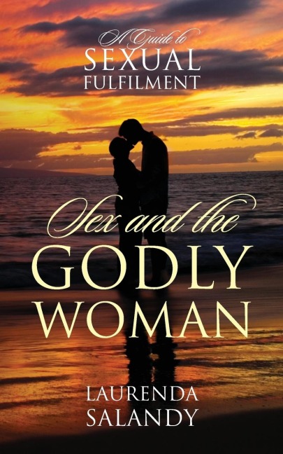 Sex and the Godly Woman A Guide to Sexual Fulfilment