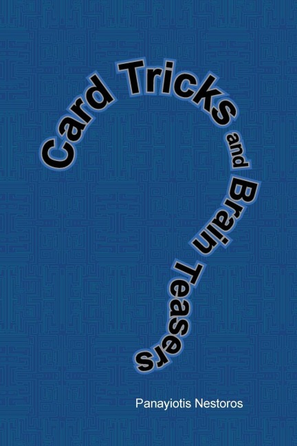 Card Tricks and Brain Teasers: A Beginners and Intermediate's Guide to Card Tricks, Puzzles and Brain Teasers of All Sorts