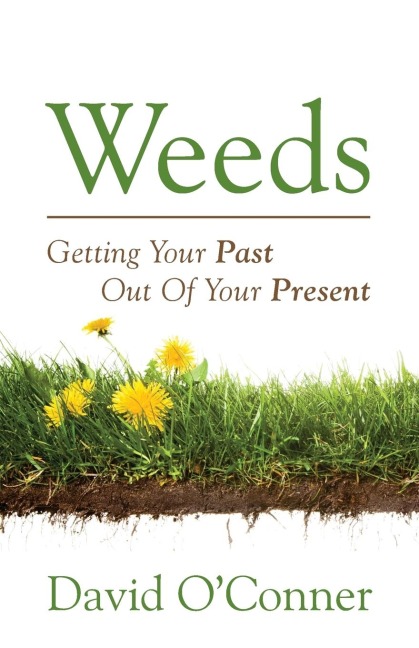Weeds: Getting Your Past Out of Your Present