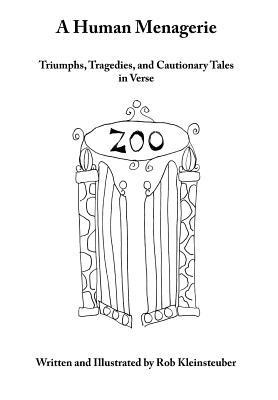 A Human Menagerie: Triumphs, Tragedies, and Cautionary Tales in Verse