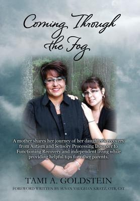 Coming Through the Fog: A Mother Shares Her Journey of Her Daughter S Recovery from Autism and Sensory Processing Disorder to Functioning Reco
