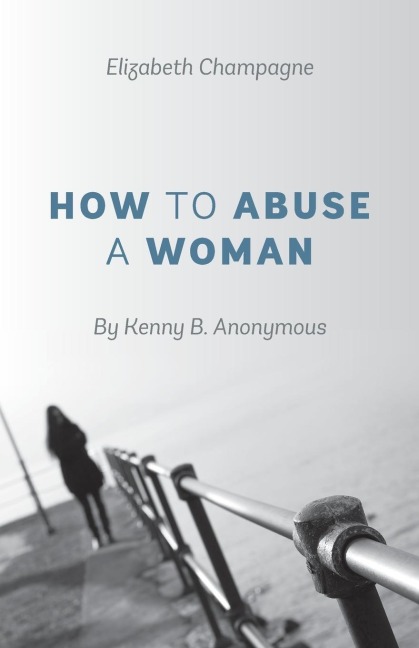 How to Abuse a Woman: By Kenny B. Anonymous