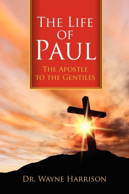 The Life of Paul: The Apostle to the Gentiles