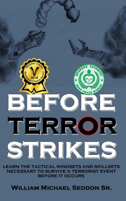 Before Terror Strikes: Learn the Tactical Mindsets and Skillsets Necessary to Survive a Terrorist Event Before It Occurs