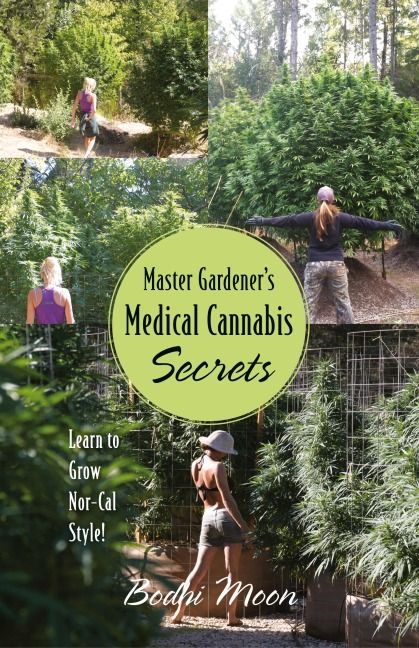 Master Gardeners Medical Cannabis Secrets: Learn to Grow Nor-Cal Style!