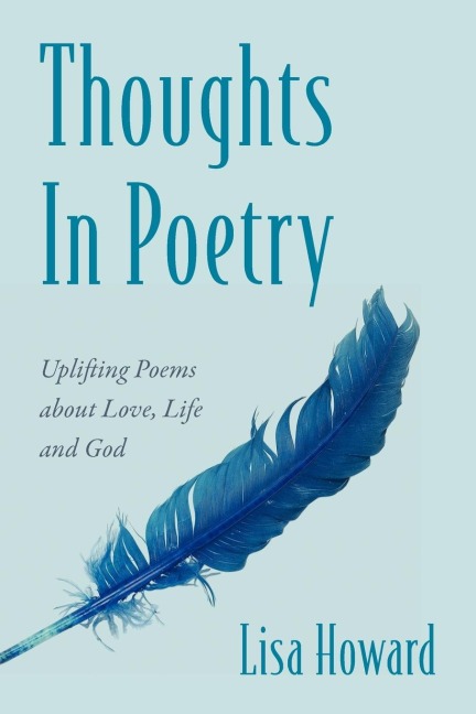 Thoughts In Poetry: Uplifting Poems about Love, Life and God