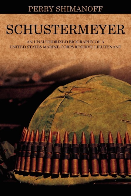 Schustermeyer: An Unauthorized Biography of a United States Marine Corps Reserve Lieutenant