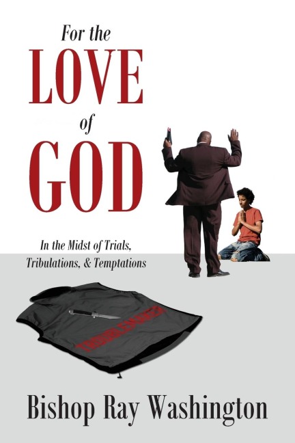 For the Love of God: In the Midst of Trials, Tribulations and Temptations