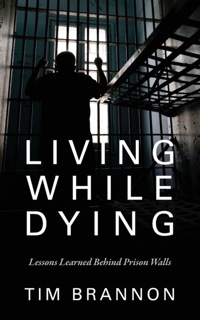 Living While Dying: Lessons Learned Behind Prison Walls