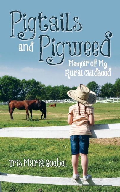 Pigtails and Pigweed: Memoir of My Rural Childhood