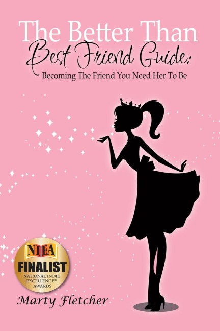 The Better Than Best Friend Guide: Becoming the Friend You Need Her to Be
